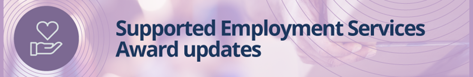 Banner illustration with text reading, 'Supported Employment Services Award updates'