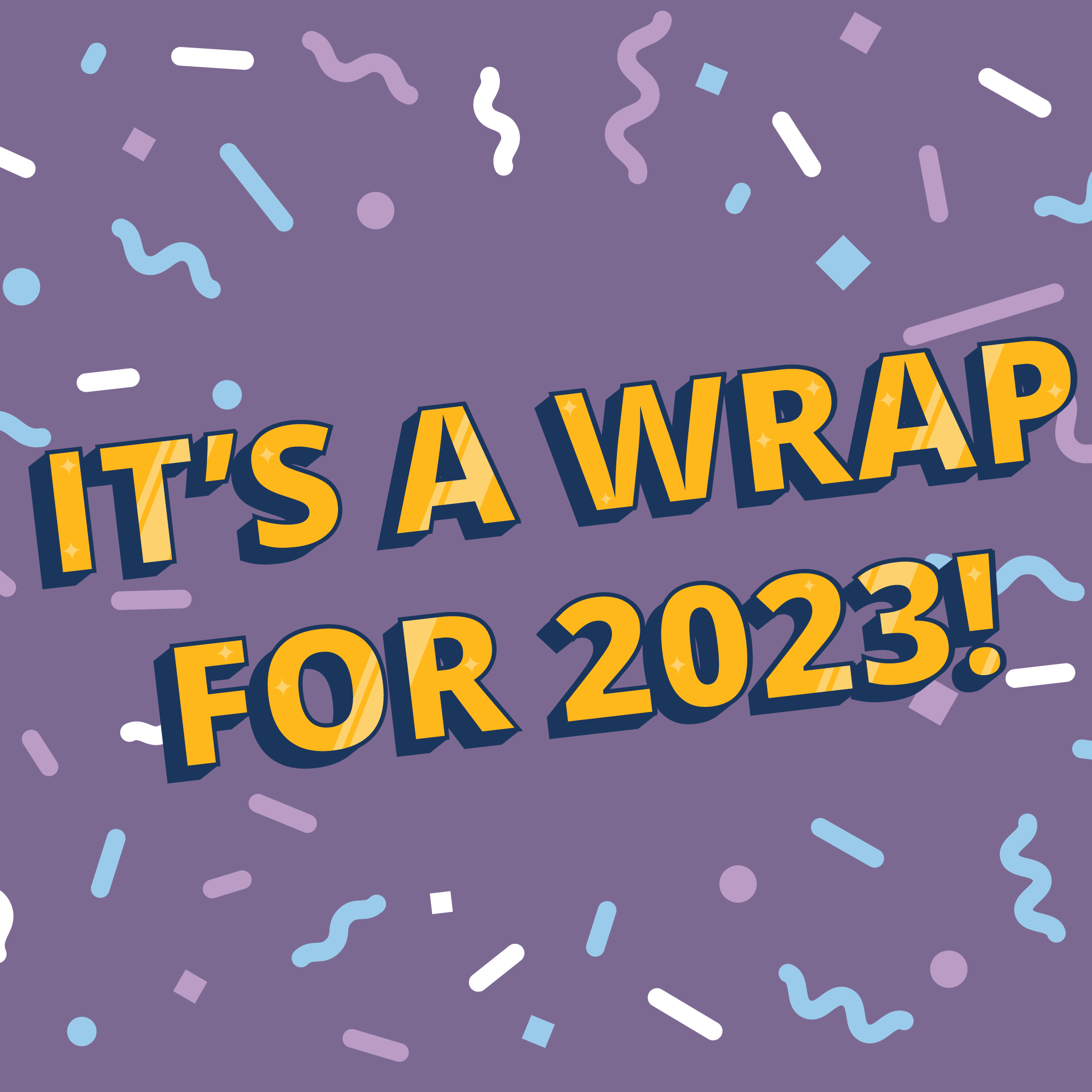 Yellow text reading it's a wrap for 2023!' with party confetti background