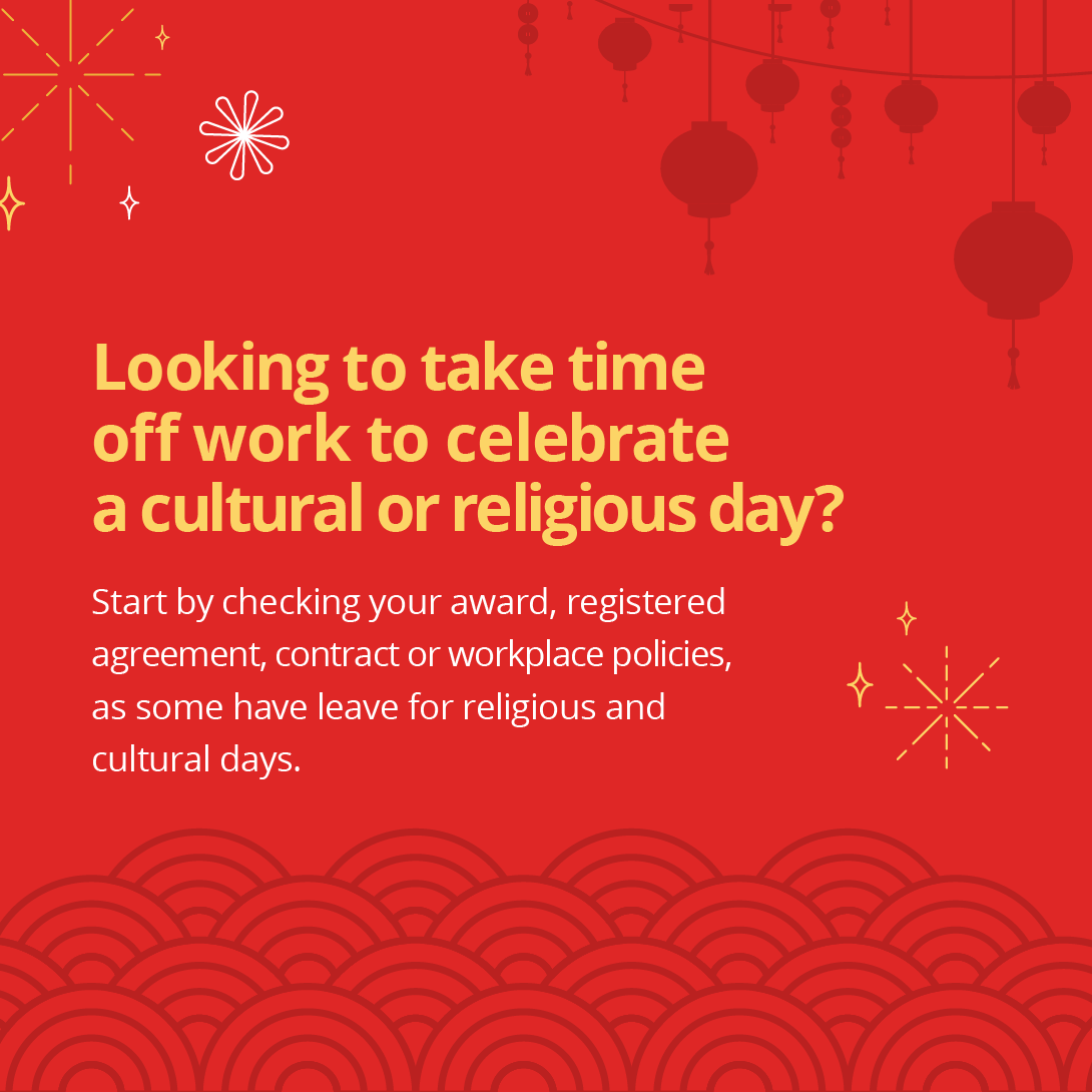 Red background with lanterns and fireworks. Text reads - Looking to take time off work to celebrate a cultural or religious day? Start by checking your award, registered agreement, contract or workplace policies, as some have leave for religious and cultural days.