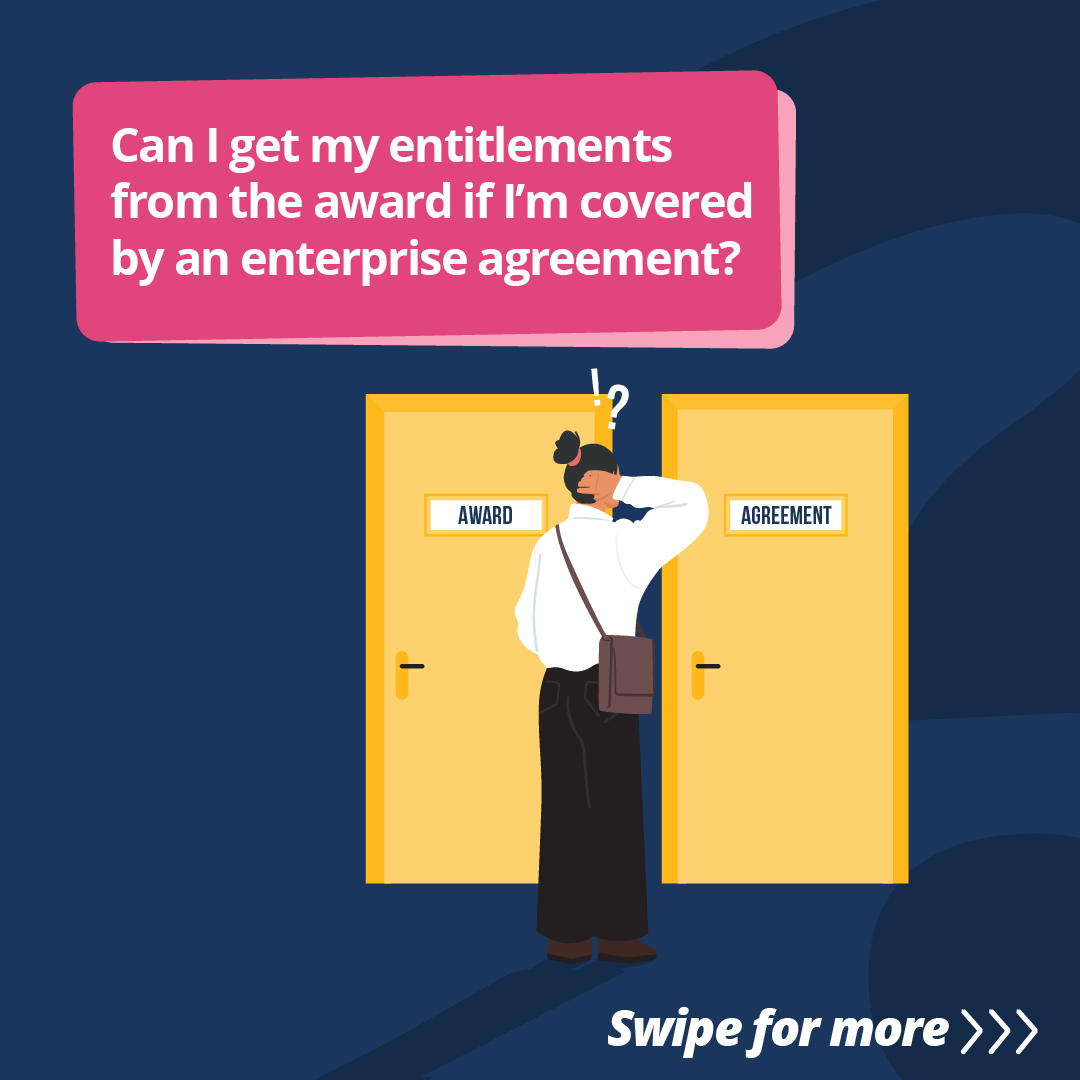 Illustration with text reading Can I get my entitlements from the award if I'm covered by an enterprise agreement?
